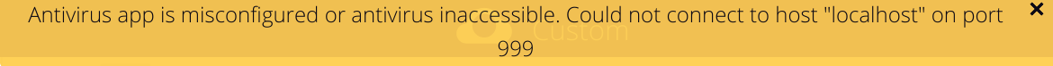Configuration error message: 'Antivirus app is misconfigured or antivirus inaccessible. Could not connect to host 'localhost' on port 999'.