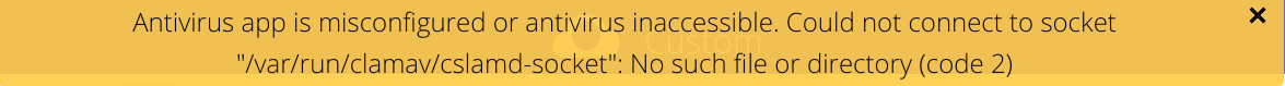 Configuration error message: 'Antivirus app is misconfigured or antivirus inaccessible. Could not connect to socket ´/var/run/clamav/cslamd-socket´: No such file or directory (code 2)'.